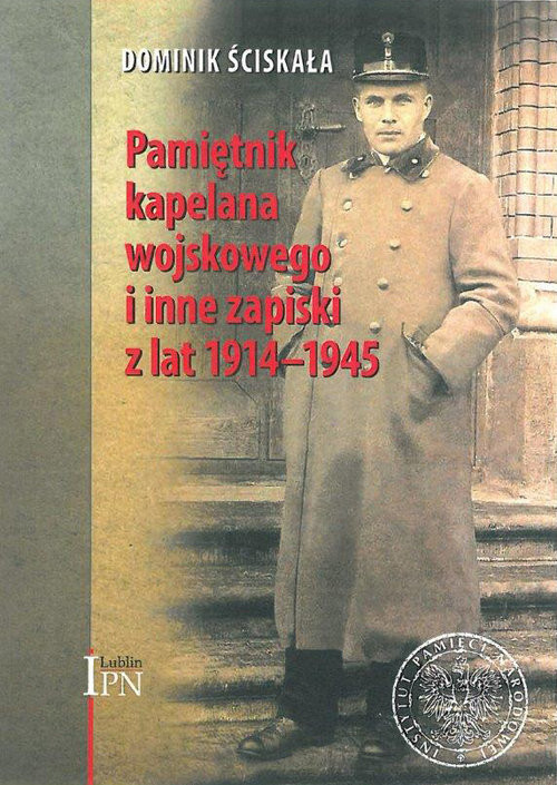 okładka Pamiętnik kapelana wojskowego i inne zapiski z lat 1914-1945 książka | Ściskała Dominik