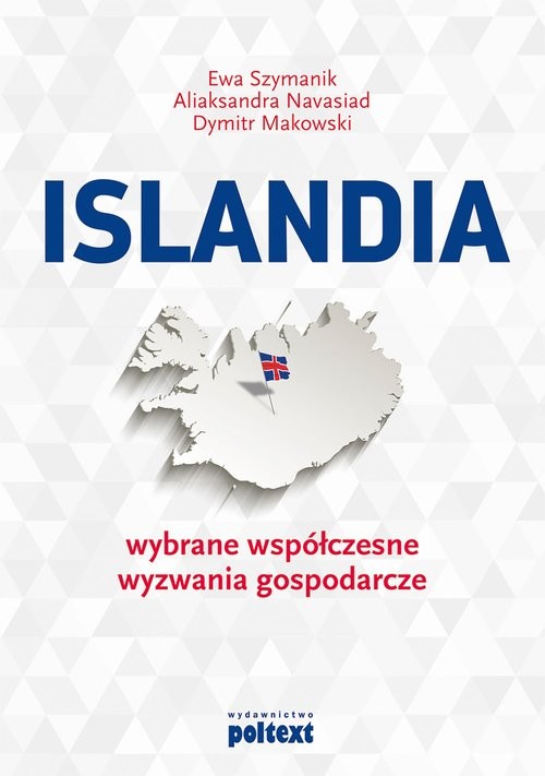okładka Islandia Wybrane współczesne wyzwania gospodarcze książka | Ewa Szymanik, Aliaksandra Navasiad, Dymitr Makowski