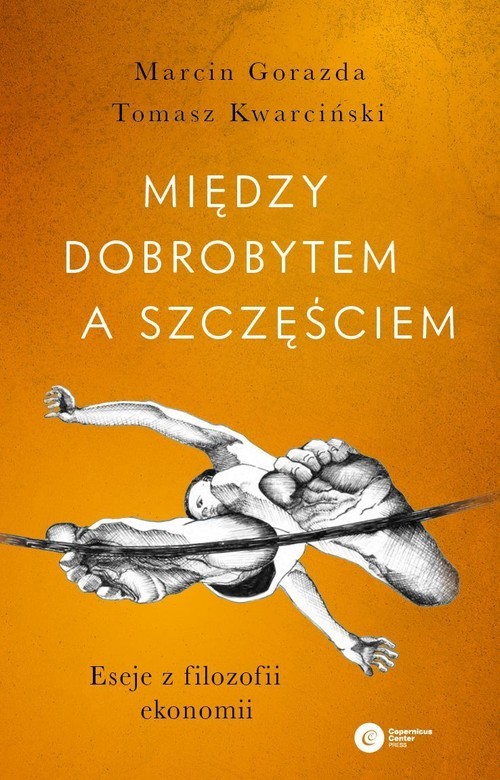 okładka Między dobrobytem a szczęściem Eseje z filozofii ekonomii książka | Marcin Gorazda, Tomasz Kwarciński