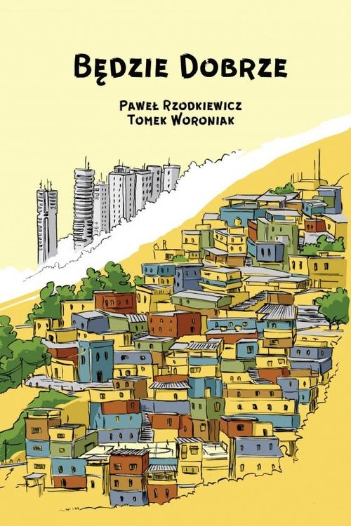 okładka Będzie dobrze książka | Paweł Rzodkiewicz, Woroniak Tomek