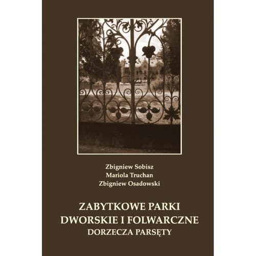 okładka Zabytkowe parki dworskie i folwarczne dorzecza Parsęty książka | Zbigniew Sobisz, Mariola Truchan, Zbigniew Osadowski