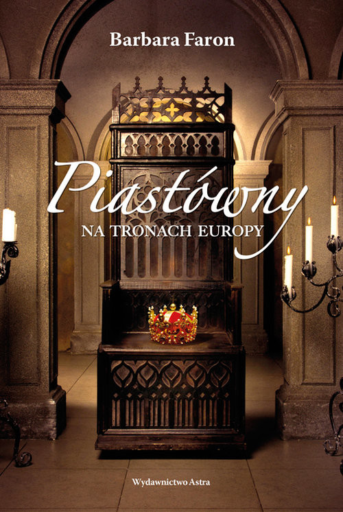 okładka Piastówny na tronach Europy książka | Barbara Faron