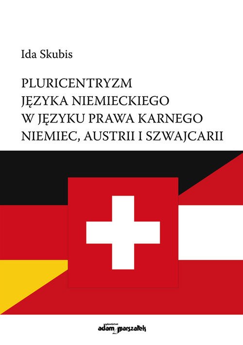 okładka Pluricentryzm języka niemieckiego w języku prawa karnego Niemiec, Austrii i Szwajcarii książka | Ida Skubis