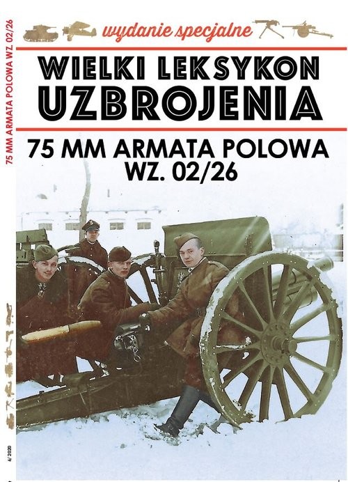 okładka Wielki Leksykon Uzbrojenia Wydanie Specjalne nr 6/20 74MM ARMATA POLOWA książka | Paweł Janicki, Jędrzej Korbal