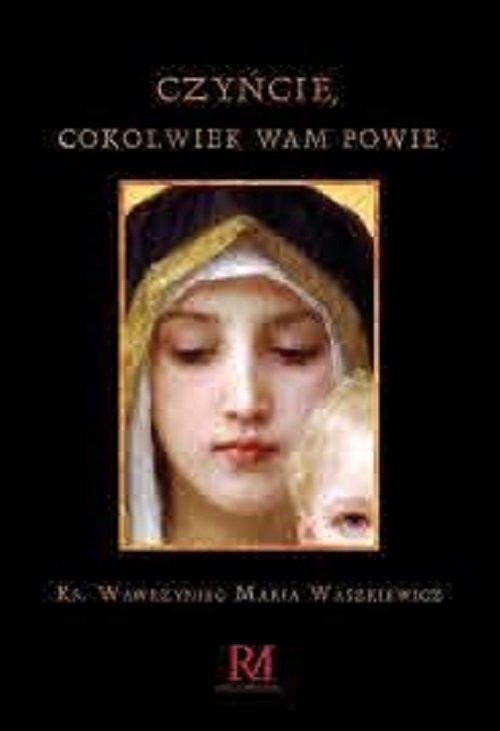 okładka Czyńcie cokolwiek wam powie książka | Wawrzyniec Maria Waszkiewicz