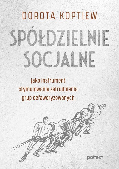 okładka Spółdzielnie socjalne jako instrument stymulowania zatrudnienia grup defaworyzowanych książka | Koptiew Dorota