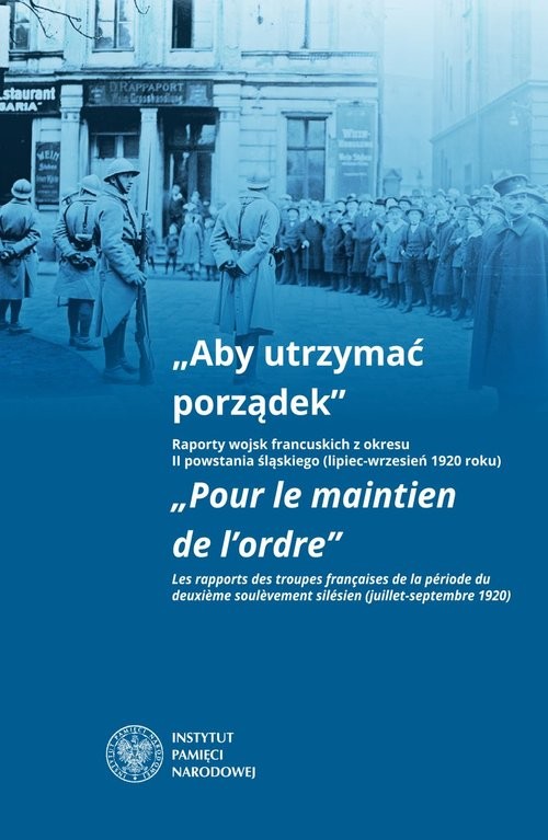 okładka Aby utrzymać porządek Raporty wojsk francuskich z okresu II powstania śląskiego (lipiec-wrzesień 1920 roku) książka