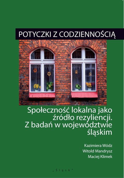 okładka Potyczki z codziennością Społeczność lokalna jako źródło rezyliencji. Z badań w województwie śląskim książka | Kazimiera Wódz, Witold Mandrysz, Maciej Klimek