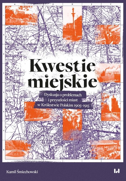 okładka Kwestie miejskie Dyskusja o problemach i przyszłości miast w Królestwie Polskim 1905–1915 książka | Śmiechowski Kamil