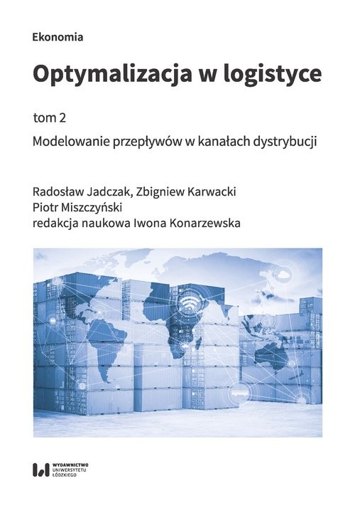 okładka Optymalizacja w logistyce Tom 2 Modelowanie przepływów w kanałach dystrybucji książka | Radosław Jadczak, Zbigniew Karwacki, Piotr Miszczyński