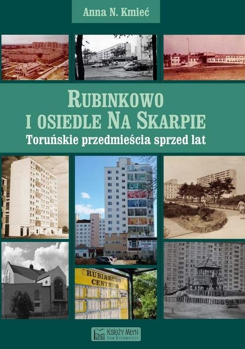 okładka Rubinkowo i osiedle Na Skarpie Toruńskie przedmieścia sprzed lat książka | Anna N. Kmieć