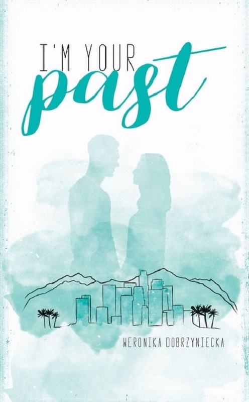 okładka I'm your past książka | Dobrzyniecka Weronika