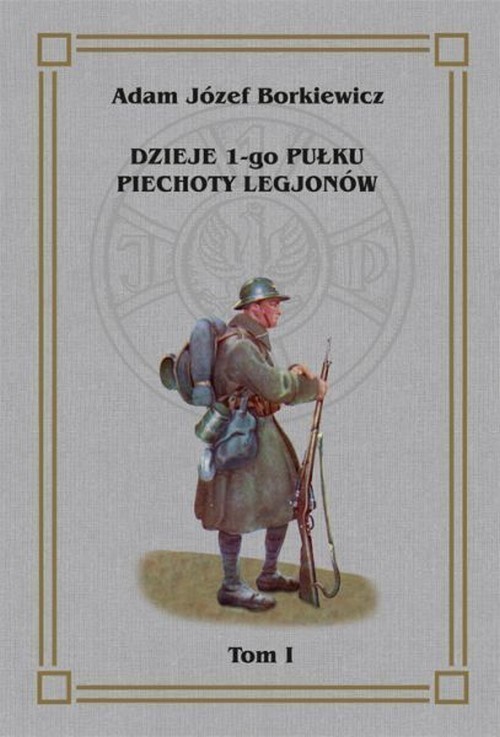 okładka Dzieje I-go Pułku Piechoty Legjonów Tom I książka | Józef Adam Borkiewicz