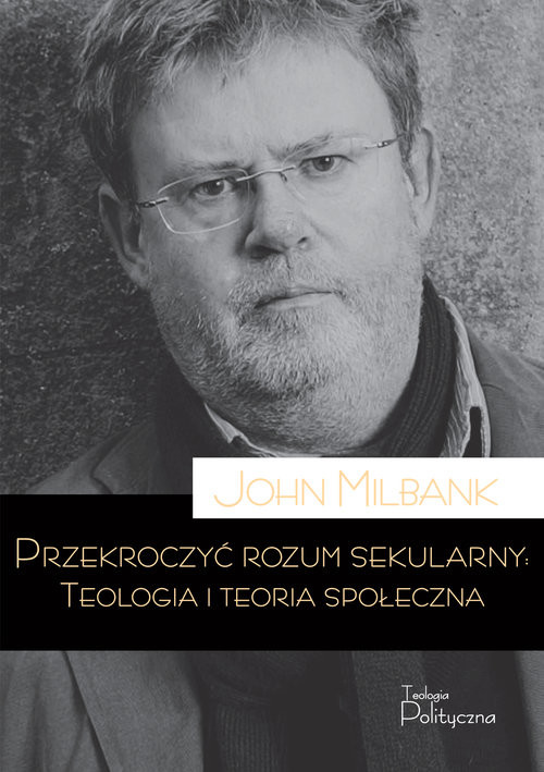 okładka Przekroczyć rozum sekularny Teologia i teoria sekularna książka | Milbank John