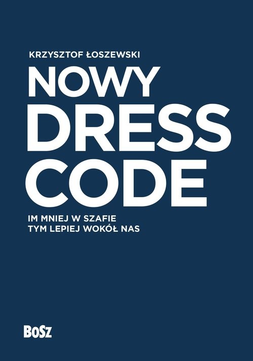 okładka Nowy Dress Code Im mniej w szafie tym lepiej wokół nas książka | Krzysztof Łoszewski