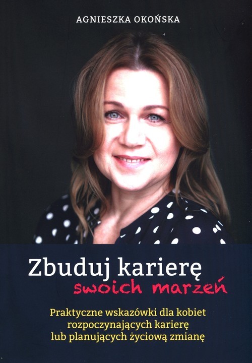 okładka Zbuduj karierę swoich marzeń książka | Agnieszka Okońska