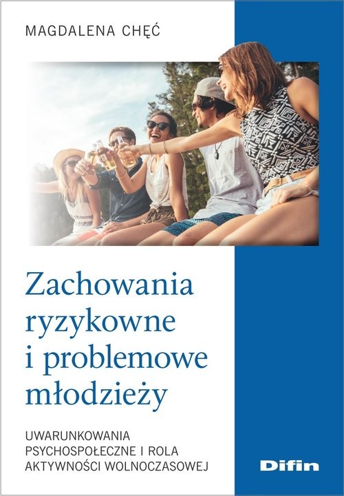 okładka Zachowania ryzykowne i problemowe młodzieży Uwarunkowania psychospołeczne i rola aktywności wolnoczasowej książka | Magdalena Chęć