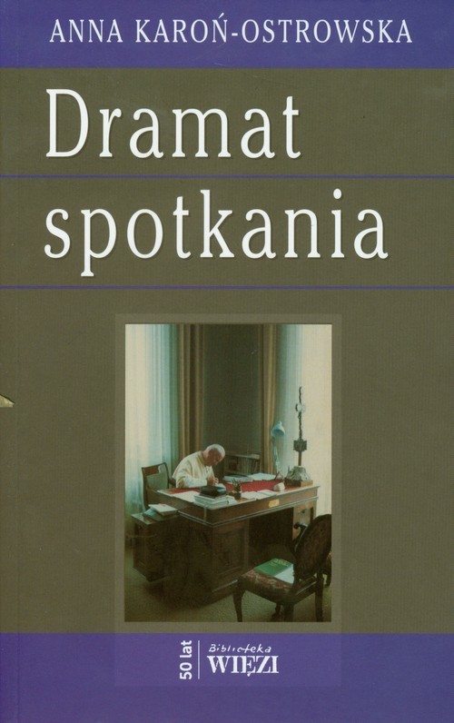 okładka Dramat spotkania Promieniowanie ojcostwa jako pryzmat filozofii Karola Wojtyły książka | Anna Karoń-Ostrowska
