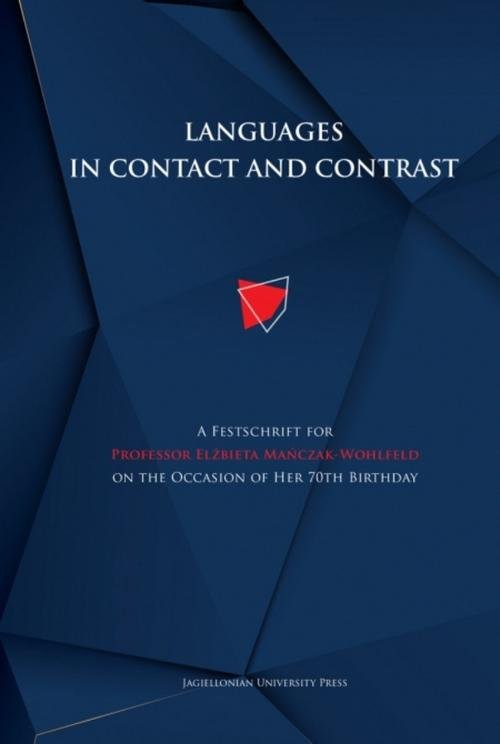 okładka Languages in contact and contrast A Festschrift for Professor Elżbieta Mańczak-Wohlfeld on the Occasion of Her 70th Birthday książka