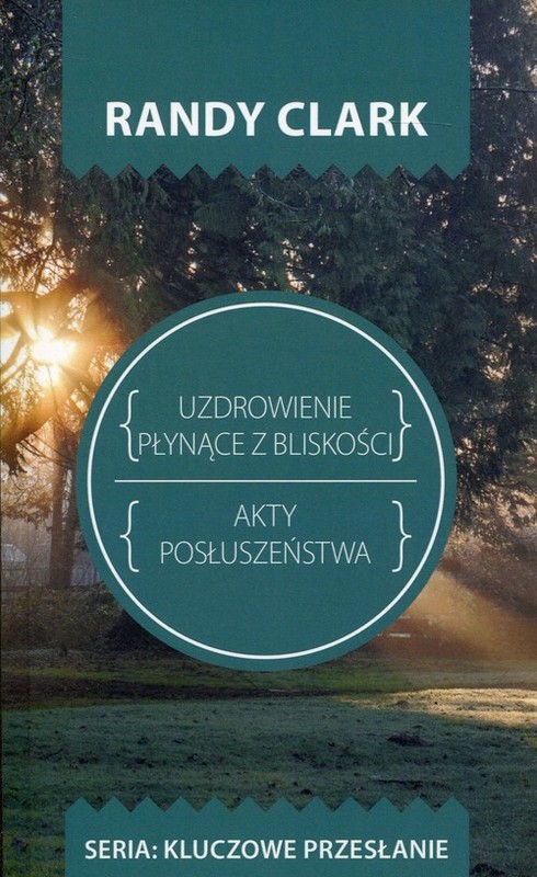 okładka Uzdrowienie plynące z bliskości Akty posłuszeństwa książka | Randy Clark