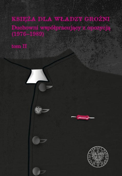 okładka Księża dla władzy groźni Duchowni współpracujący z opozycją (1976-1989). Tom II książka
