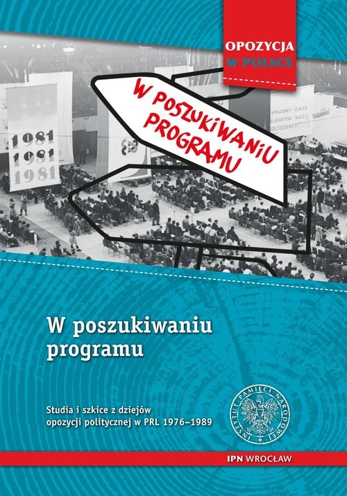 okładka W poszukiwaniu programu Studia i szkice z dziejów opozycji politycznej w PRL 1956-1989 książka
