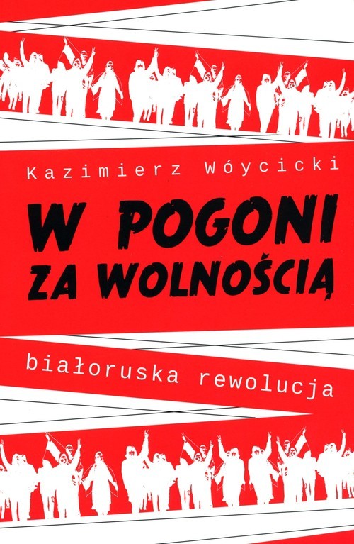 okładka W pogoni za wolnością. Białoruska rewolucja książka | Kazimierz Wóycicki