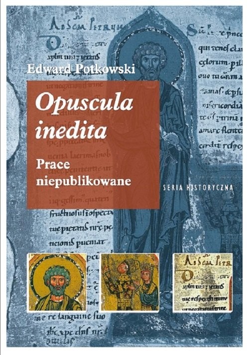 okładka Edward Potkowski Opuscula inedita. Prace niepublikowane książka | Edward Potkowski