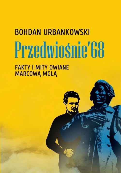 okładka Przedwiośnie ’68 Fakty i mity owiane marcową mgłą książka | Bohdan Urbankowski