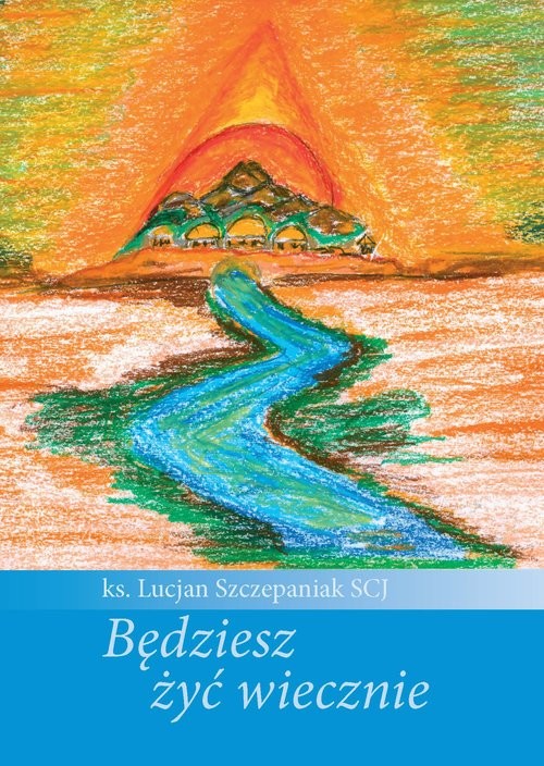 okładka Będziesz żyć wiecznie książka | Lucjan Szczepaniak