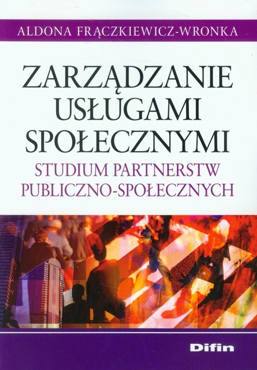 okładka Zarządzanie usługami społecznymi Studium partnerstw publiczno-społecznych książka | Aldona Frączkiewicz-Wronka