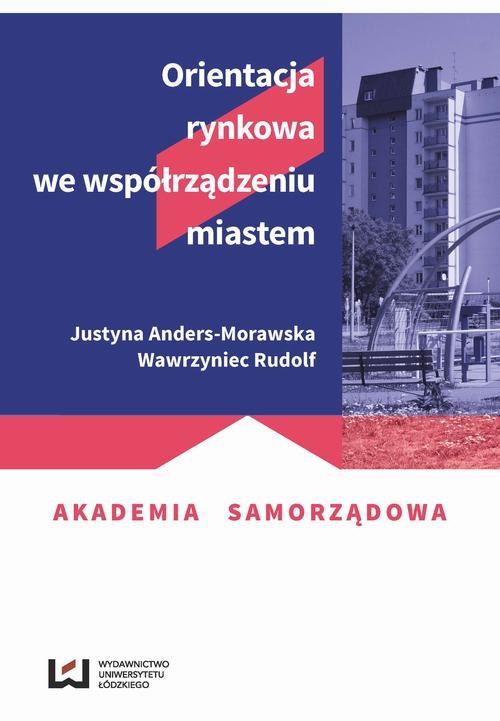 okładka Orientacja rynkowa we współrządzeniu miastem ebook | pdf | Justyna Anders-Morawska, Wawrzyniec Rudolf