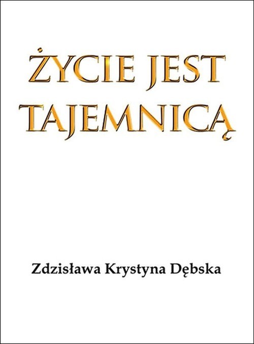 okładka Życie jest tajemnicą książka | Zdzisława Krystyna Dębska