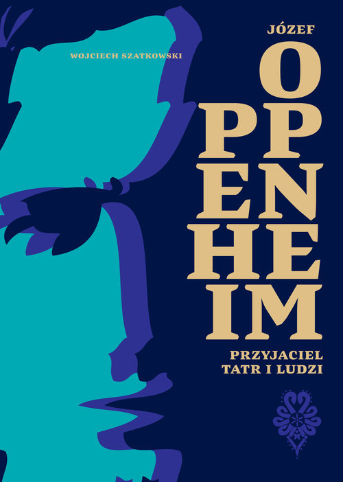 okładka Józef Oppenheim - przyjaciel Tatr i ludzi książka | Wojciech Szatkowski