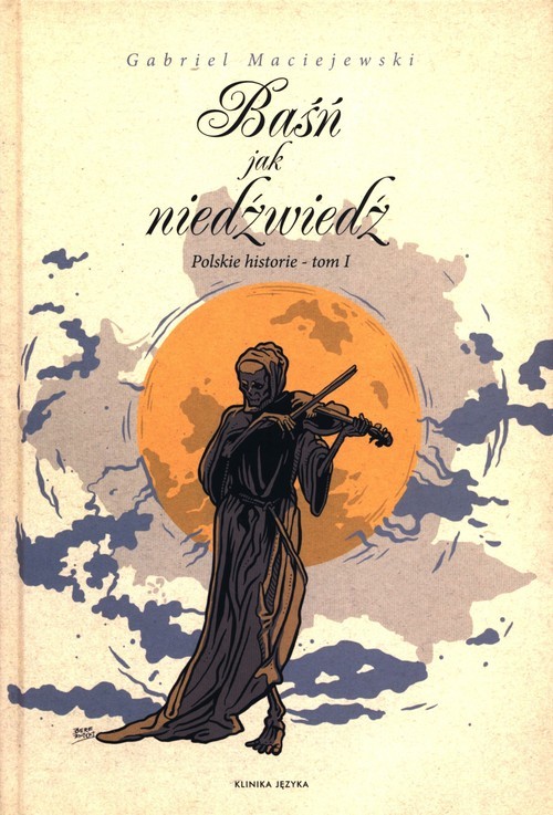 okładka Baśń jak niedźwiedź. Polskie historie Tom 1 książka | Maciejewski Gabriel