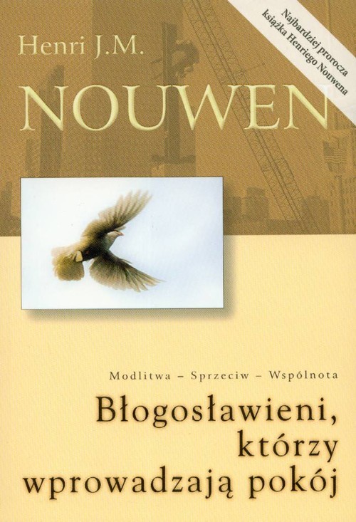 okładka Błogosławieni którzy wprowadzają pokój Modlitwa - Sprzeciw - Wspólnota książka | Henri J. M. Nouwen