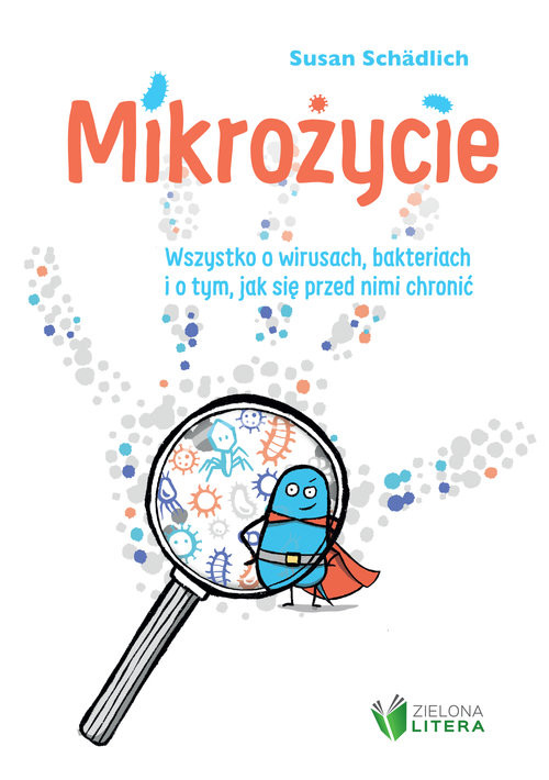 okładka Mikrożycie. Wszystko o wirusach, bakteriach i o tym, jak się książka | Schadlich Susan