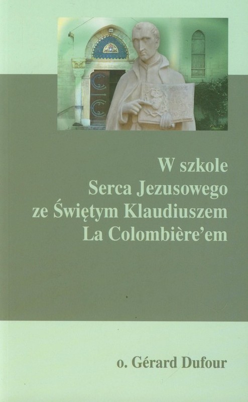 okładka W szkole Serca Jezusowego ze Świętym Klaudiuszem La Colombiere'em książka | Dufour Gerard