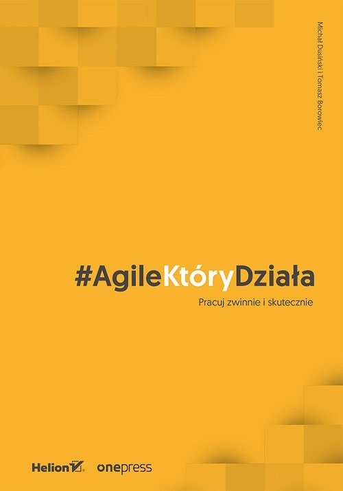 okładka AgileKtóryDziała Pracuj zwinnie i skutecznie książka | Michał Dusiński, Tomasz Borowiec
