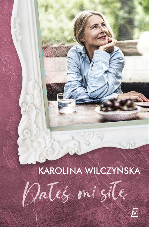 okładka Dałeś mi siłę książka | Karolina Wilczyńska