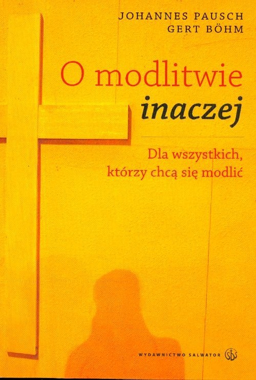 okładka O modlitwie inaczej Dla wszystkich, którzy chcą się modlić książka | Johannes Pausch, Gert Bohm
