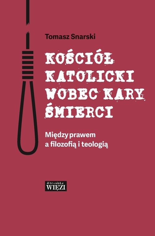 okładka Kościół katolicki wobec kary śmierci Między prawem a filozofią i teologią książka | Snarski Tomasz
