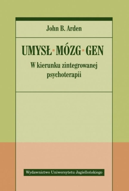 okładka Umysł Mózg Gen W kierunku zintegrowanej psychoterapii książka | John B. Arden