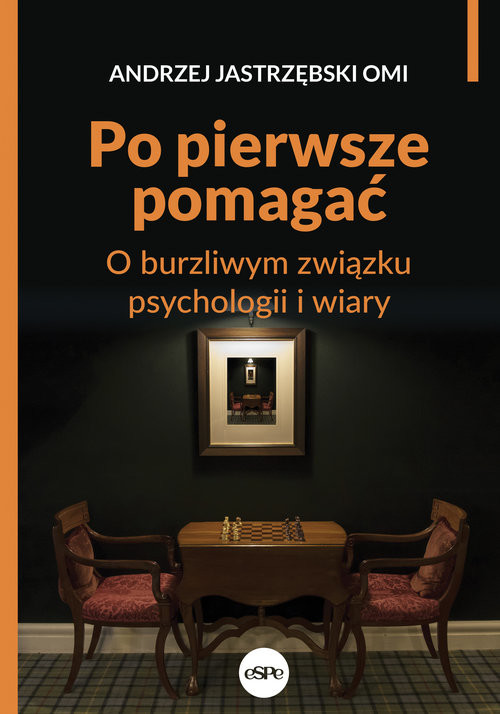 okładka Po pierwsze pomagać O burzliwym związku psychologii i wiary książka | Andrzej Jastrzębski