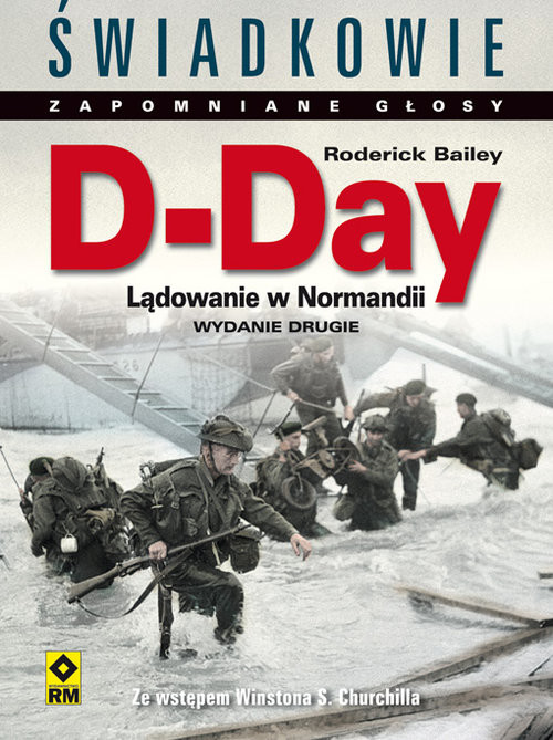 okładka D-Day. Lądowanie w Normandii. Świadkowie Zapomniane Głosy. Wyd. II książka | Roderick Bailey