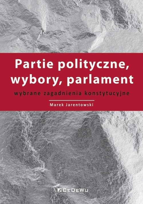 okładka Partie polityczne, wybory, parlament Wybrane zagadnienia konstytucyjne książka | Jarentowski Marek
