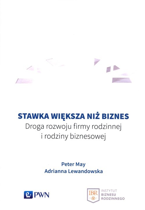 okładka Stawka większa niż biznes Droga rozwoju firmy rodzinnej i rodziny biznesowej książka | Peter May, Adrianna Lewandowska