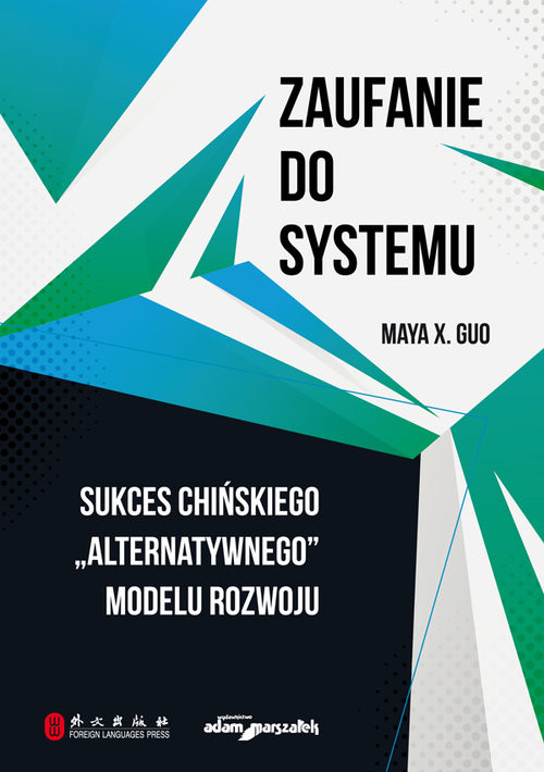 okładka Zaufanie do systemu Sukces chińskiego "alternatywnego" modelu rozwoju książka | X. Guo Maya