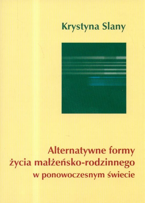 okładka Alternatywne formy życia małżeńsko-rodzinnego w ponowoczesnym świecie książka | Slany Krystyna