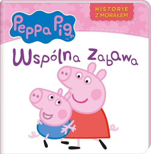 okładka Peppa Pig Historie z morałem Wspólna zabawa książka | Opracowania Zbiorowe